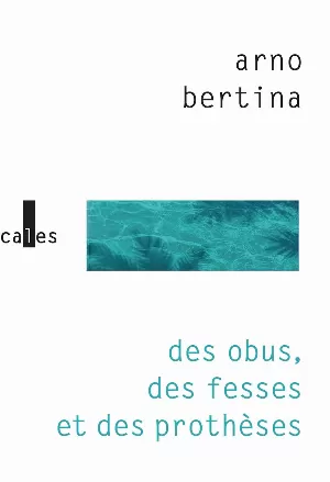 Arno Bertina – Des obus, des fesses et des prothèses